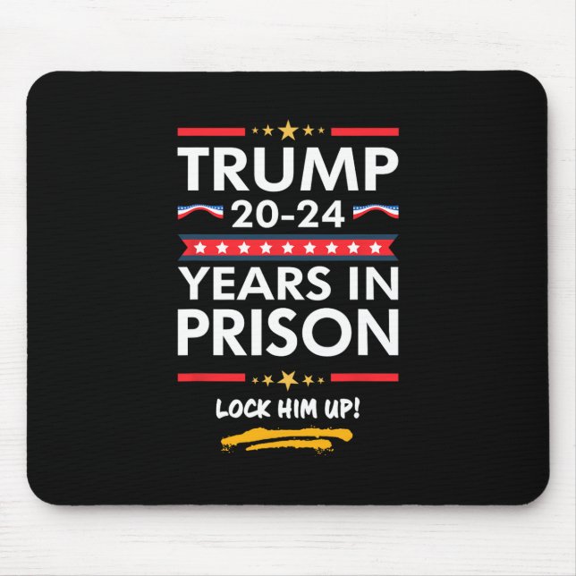 20-24 Years In Prison Lock Him Up  Mouse Pad (Front)
