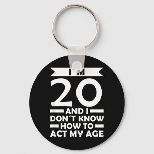 20 Dont Know How To Act Age Quote 20th Birthday Keychain