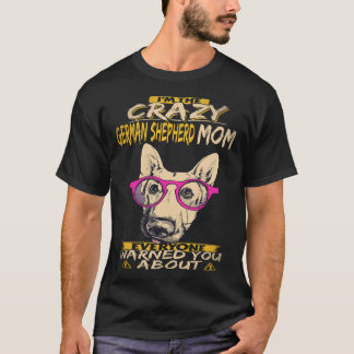 20 I'm The Crazy German Shepherd Mom Everyone Warn T-Shirt