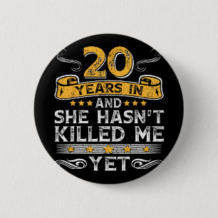 20th Anniversary 20 Years In And She Hasn't Ki 2 Inch Round Button