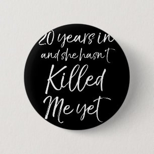 20th Anniversary 20 Years In And She Hasn't Ki 2 Inch Round Button