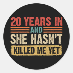 20th Anniversary 20 Years In And She Hasn't Ki Classic Round Sticker