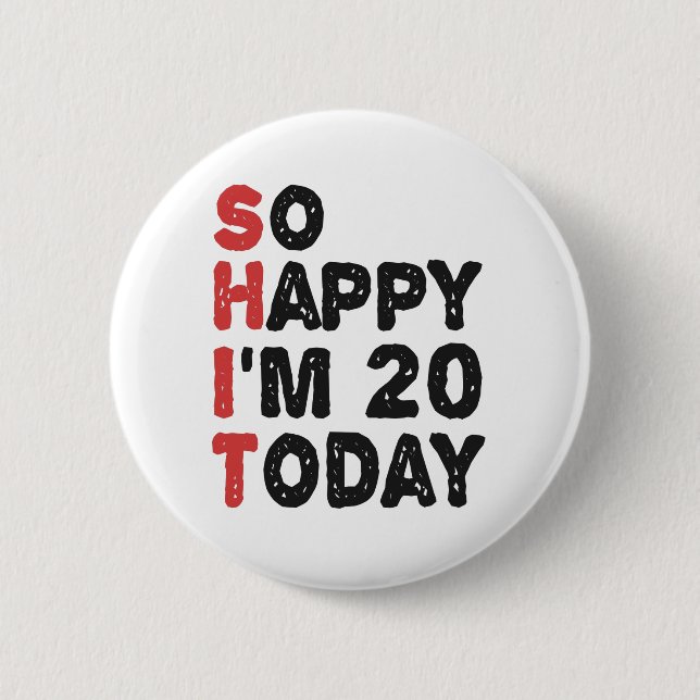 20th Birthday So Happy I'm 20 Today Gift Funny 2 Inch Round Button (Front)