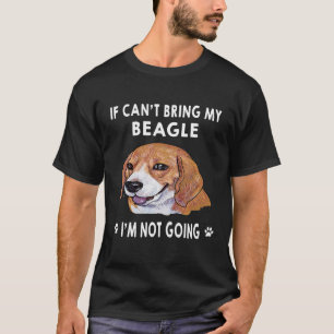219 If I Can't Bring My Beagle I'm Not Going T-Shirt
