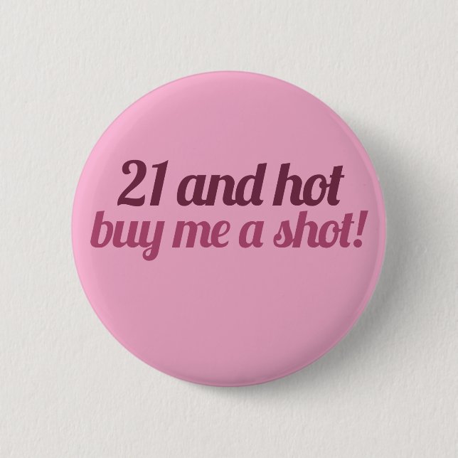 21 and hot buy me a shot 2 inch round button (Front)