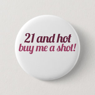 21 and hot buy me a shot 2 inch round button
