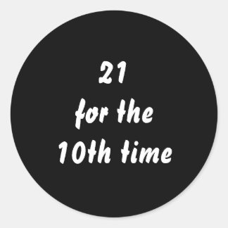 21 for the 10th time. 30th Birthday. Black White Classic Round Sticker