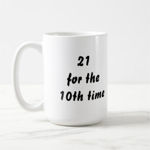 21 for the 10th time. 30th Birthday. Black White Coffee Mug