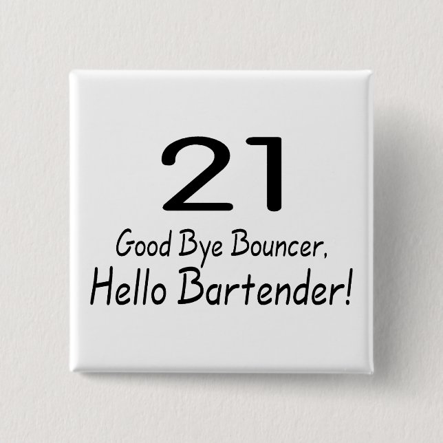 21 Good Bye Bouncer Hello Bartender (Blk) 2 Inch Square Button (Front)