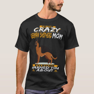 21 I'm The Crazy German Shepherd Mom Everyone Warn T-Shirt
