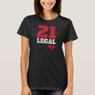 21 Legal Af I Happy Birthday 21 Bday Party Drinkin T-Shirt