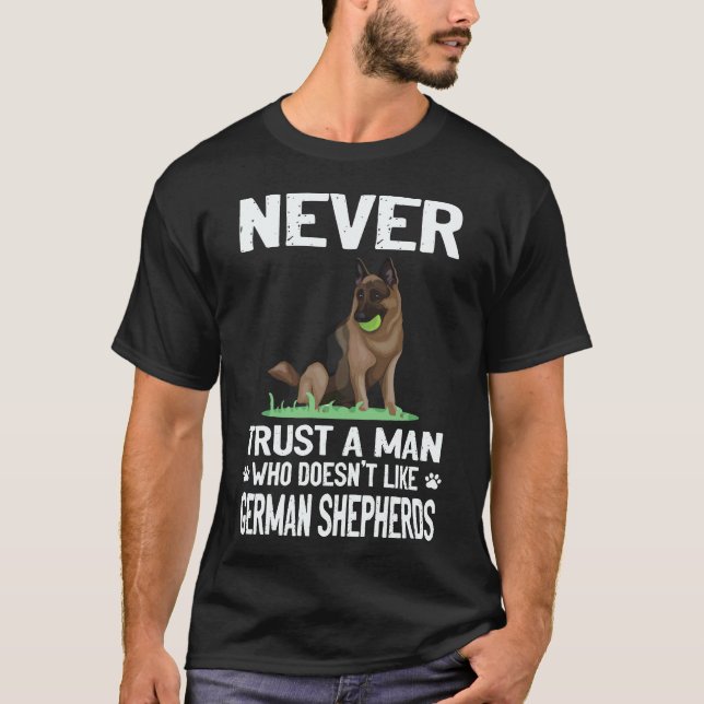 21 Never Trust A Man Who Doesn't Like German Sheph T-Shirt (Front)