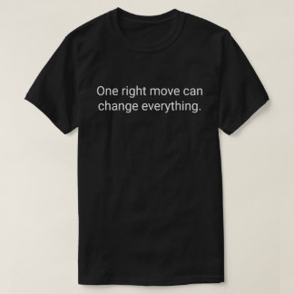 21. One right move can change everything.  T-Shirt