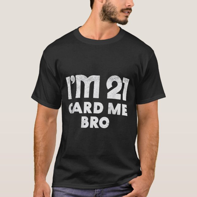 21 Year Old Card Me Funny 21st Birthday Gift Him M T-Shirt (Front)