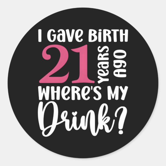 21 Years Born Ago Where Is My Drink Geburtstag Classic Round Sticker (Front)