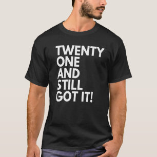 21 Years Old and Still Got It Twenty One 21st Birt T-Shirt