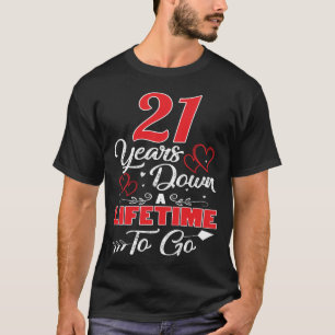 21st  Anniversary. 21 Years Down A Lifetime To Go T-Shirt