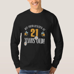 21st Birthday 21 Years Old Bee-Yond Amazing! Cute T-Shirt