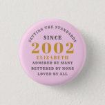 21st Birthday Born 2002 Add Name Pink Grey 1 Inch Round Button<br><div class="desc">Personalized Birthday add your name and year badge. Edit the name and year with the template provided. A wonderful custom birthday party accessory. More gifts and party supplies available with the "setting standards" design in the store.</div>