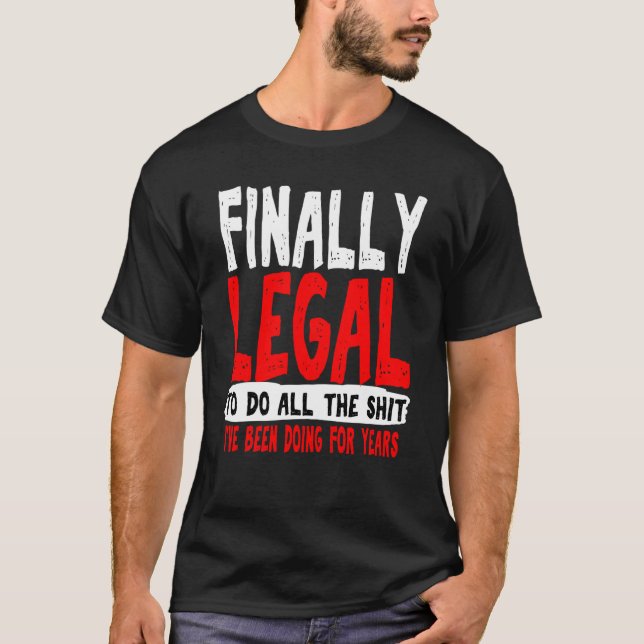 21st Birthday Funny Gag Finally Legal Him Son Guys T-Shirt (Front)