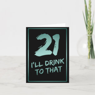 21st Birthday Funny I'll drink to that Card
