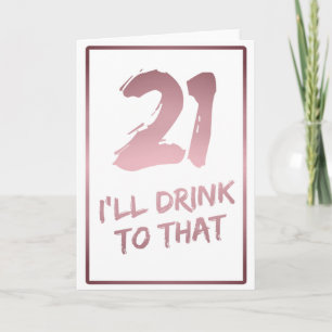 21st Birthday funny I'll drink to that Card