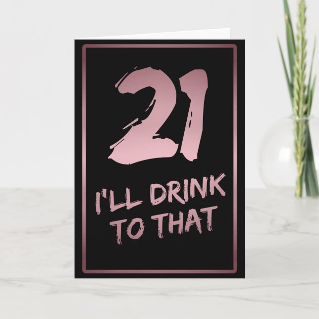 21st Birthday Funny I'll drink to that Card (Front)