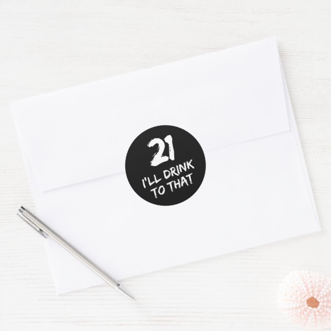 21st Birthday Funny I'll drink to that Classic Round Sticker (Envelope)