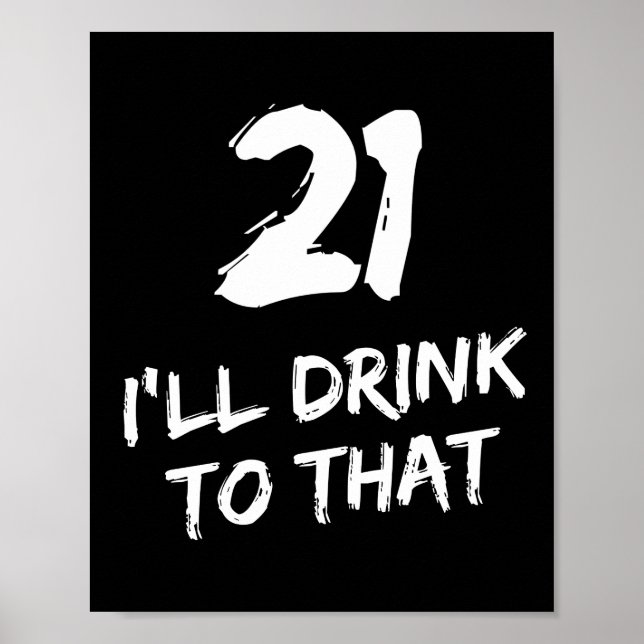 21st Birthday Funny I'll drink to that Poster (Front)