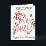21st BIRTHDAY TO MY DAUGHTER-FROM MOM Card<br><div class="desc">SEND "YOUR DAUGHTER" THIS "AMAZING CARD" AND CHANGE THE AGE IF YOU WISH... .AS ALWAYS ON OUR CARDS HERE AT ZAZZLE</div>