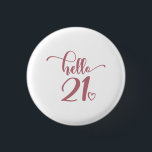 21st Birthday Women Hello 21 Cute 21 Years Old 1 Inch Round Button<br><div class="desc">21st Birthday Women Hello 21 Cute 21 Years Old - The perfect and cute 21st birthday gift for women! Makes a great outfit or decoration for a birthday party. Awesome gift for your friend or wife,  sister,  daughter or niece!</div>