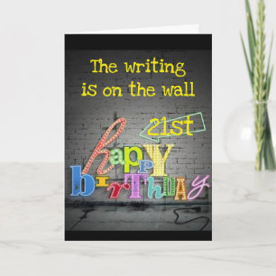 **21st** BIRTHDAY** WRITING IS ON THE WALL  CARD