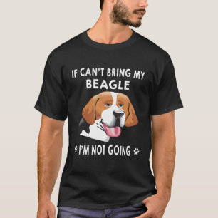220 If I Can't Bring My Beagle I'm Not Going T-Shirt