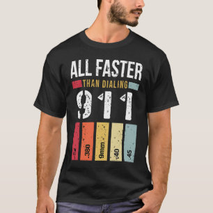 22 380 9mm 40 45 All Faster Than Dialling 911 Gun T-Shirt