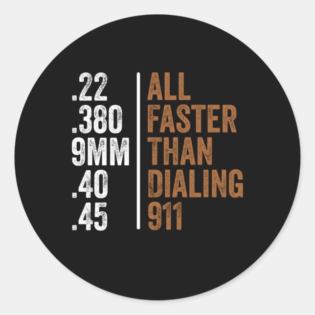 22 380 9Mm 40 45 Guns All Faster Than Dialling 911 Classic Round Sticker (Front)