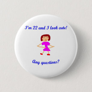 22  I'm 22 and I look cute! 2 Inch Round Button