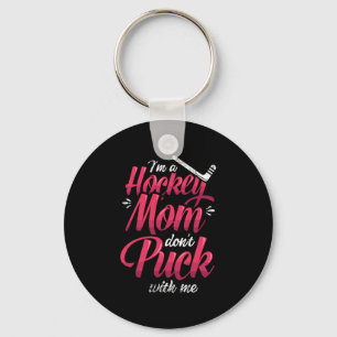 22.Im A Hockey Mom Dont Puck With Me Keychain