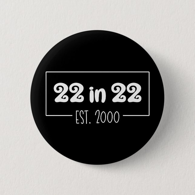 22 in 22 Est 2000 22nd Birthday 2 Inch Round Button (Front)