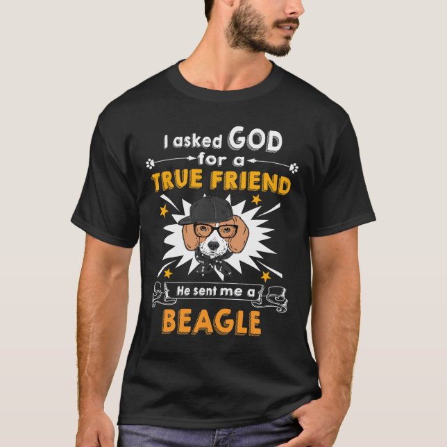 231 Asked God - True Friend - A Beagle T-Shirt (Front)