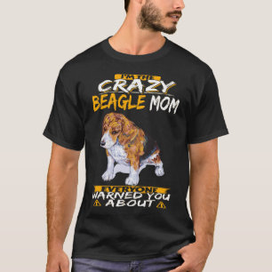 231 I'm The Crazy Beagle Mom T-Shirt