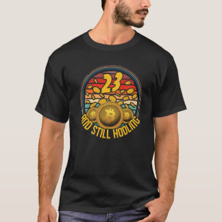 23 And Still Hodling Bitcoin 23Rd Birthday Hodle B T-Shirt