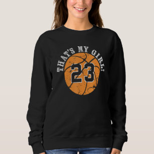 23 Basketball Player Thats My Girl Cheer Mom Dad T Sweatshirt