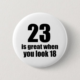 23 Is Great When You Look Birthday 2 Inch Round Button