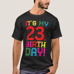 23 Year Old Colourful Happy Birthday Its My 23rd B T-Shirt