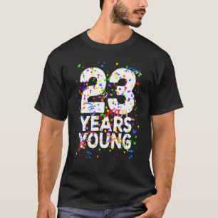 23 Years Young Happy 23rd Birthday For Men Women T-Shirt