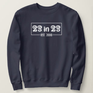 23rd Birthday 23 in 23 Est 2000 Sweatshirt