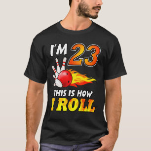 23rd Birthday Bowling This Is How I Roll 23 Years T-Shirt