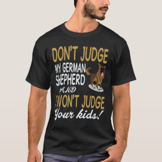 24 Don't Judge My German Shepherd And I Won't Judg T-Shirt