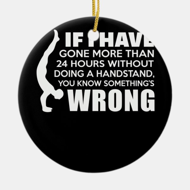 24 Hours Without Doing a Handstand Gymnastics Ceramic Ornament (Front)