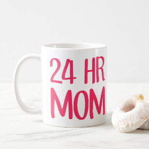 24 hr Mom Coffee Mug